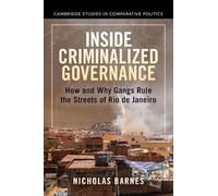 Inside Criminalized Governance: How and Why Gangs Rule the Streets of Rio de Janeiro (Cambridge Studies in Comparative Politics)