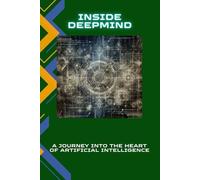 Inside DeepMind: A Journey into the Heart of Artificial Intelligence