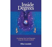 Inside Degrees: Inside Astrology Vol 2 - Developing Your Soul Biography Using Th Chandra Symbols (Inside Astrology , No 2): Developing Your Soul Biography Using the Chandra Symbols