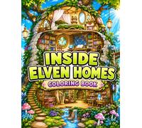 Inside Elven Homes Coloring Book: Magical Fantasy Houses, Cozy Treehouse Interiors, Enchanted Forest Rooms and Whimsical Elf Cottages to Color