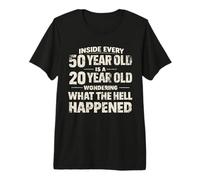 Inside Every 50 Year Old is A 20 Year Old Wondering What Premium T-Shirt