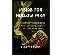 Inside Fox Hollow Farm: A Factual Account of the Herb Baumeister Investigation and the Uncovering of Indiana’s Most Mysterious Crimes