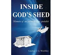 Inside God's Shed: Memoirs of an Intensive Care Specialist