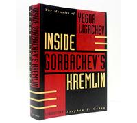 Inside Gorbachev's Kremlin: The Memoirs of Yegor Ligachev