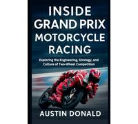 Inside Grand Prix Motorcycle Racing: Exploring the Engineering, Strategy, and Culture of Two-Wheel Competition (HOW SCIENCE, TECHNOLOGY AND ENGINEERING WORKS)