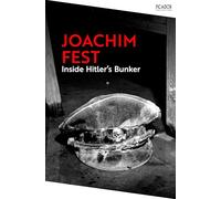 Inside Hitler's Bunker: The dramatic last days of Hitler and the Third Reich (Picador Collection)
