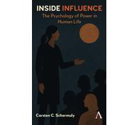 Inside Influence : The Psychology of Power in Human Life