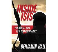 Inside ISIS: The Brutal Rise of a Terrorist Army