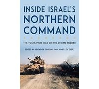 Inside Israel's Northern Command: The Yom Kippur War on the Syrian Border (Foreign Military Studies)