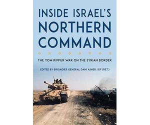 Inside Israel's Northern Command: The Yom Kippur War on the Syrian Border (Foreign Military Studies)