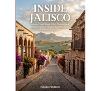 Inside Jalisco (Mexico): Jalisco Travel Guide 2026 | Guadalajara, Puerto Vallarta, Tequila, Beaches, Food & Mexico Travel Tips