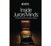 Inside Jurors' Minds: The Hierarchy of Juror Decision-Making (NITA)