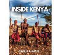 Inside Kenya: A Safari Lover’s Guide to Stunning Destinations, Iconic Wildlife, and Authentic Experiences. (The Adventurous Tourist.)