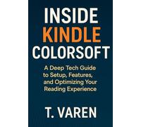 Inside Kindle Color soft: Unlocking the Power of Kindle Color Devices for Reading, Planning, and Productivity (Tech Application and Software)