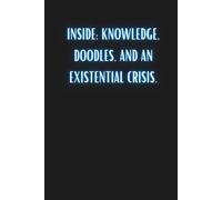 Inside: Knowledge, Doodles, And An Existential Crisis.: Funny Notebook for Teens and School-Age Children