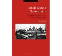 Inside Lenin's Government: Ideology, Power and Practice in the Early Soviet State