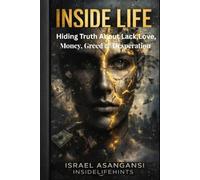 INSIDE LIFE: Hiding Truth About Lack, Love, Money, Greed & Desperation