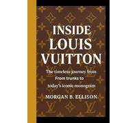 INSIDE LOUIS VUITTON: The timeless journey from trunks to today's iconic monogram