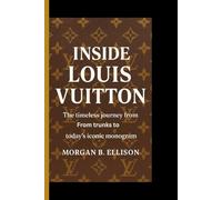 INSIDE LOUIS VUITTON: The timeless journey from trunks to today's iconic monogram
