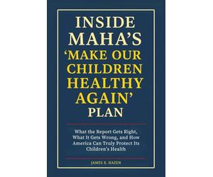Inside MAHA’s “Make Our Children Healthy Again” Plan: What the Report Gets Right, What It Gets Wrong, and How America Can Truly Protect Its Children’s Health