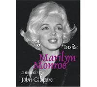 Inside Marilyn Monroe: A Memoir by John Gilmore