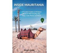 Inside Mauritania: A Traveler's Guide on 10 Choice Places to Visit, Including Tips, Maps, Color Photos and More! (The Adventurous Tourist.)