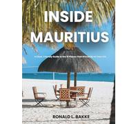 INSIDE MAURITIUS: A Clear, Friendly Guide to the 10 Places That Should Be on Your List. (The Adventurous Tourist.)