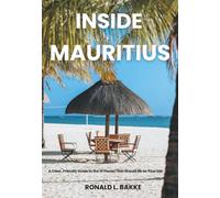 INSIDE MAURITIUS: A Clear, Friendly Guide to the 10 Places That Should Be on Your List. (The Adventurous Tourist.)