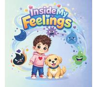Inside My Feelings: A Simple and Fun Guide for Kids to Understand Their Emotions