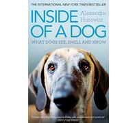 Inside of a Dog: What Dogs See, Smell, and Know
