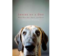 Inside of a Dog: What Dogs See, Smell, and Know
