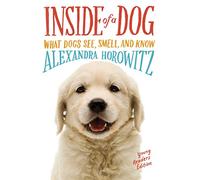 Inside of a Dog: What Dogs See, Smell, and Know