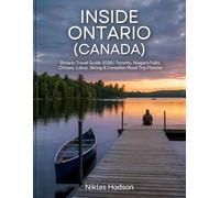 Inside Ontario (Canada): Ontario Travel Guide 2026 | Toronto, Niagara Falls, Ottawa, Lakes, Skiing & Canadian Road Trip Planner