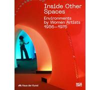 Inside Other Spaces: Environments by Women Artists 1956 -1976