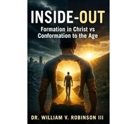INSIDE-OUT: Formation in Christ vs. Conformation to the AgeDr.: 9 (Identity & Transformation)