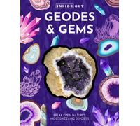 Inside Out Geodes & Gems : Break Open Nature's Secret Treasures