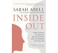 Inside Out: How to Have Authentic Relationships with Everyone in Your Life