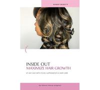 Inside Out Maximize Hair Growth: At Any Age with Food, Supplements & Hair Care