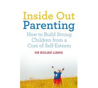 Inside Out Parenting : How to Build Strong Children from a Core of Self-Esteem