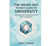 Inside-Out Pocket Guide to University: Understanding thought, stress, and who you really are