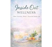 Inside Out Wellness Journal: Heal. Nourish. Thrive-from the Inside Out.
