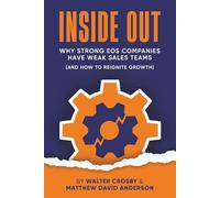 Inside Out: Why Strong EOS Companies Have Weak Sales Teams and How to Reignite Growth (Books for EOS Companies)