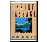 Inside Passage: Living with Killer Whales, Bald Eagles and Kwakiutl Indians