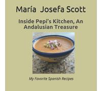 Inside Pepi’s Kitchen, An Andalusian Treasure: My Favorite Spanish Recipes