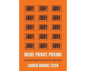 Inside Private Prisons: An American Dilemma in the Age of Mass Incarceration