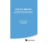Inside Real Innovation: How the Right Approach Can Move Ideas from R&D to Market And Get the Economy Moving