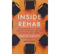 Inside Rehab: The Surprising Truth About Addiction Treatment-And How to Get Help That Works