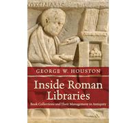 Inside Roman Libraries: Book Collections and Their Management in Antiquity (Studies in the History of Greece and Rome)