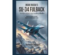 Inside Russia’s Su-34 Fullback The Fighter-Bomber That’s Redefining Warfare: How One Aircraft Became Russia’s Ultimate Strike Force (Aviators of the United Skies)