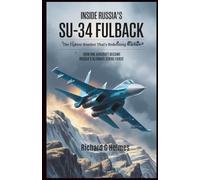 Inside Russia’s Su-34 Fullback: The Fighter-Bomber That’s Redefining Warfare: How One Aircraft Became Russia’s Ultimate Strike Force (Aviators of the United Skies)